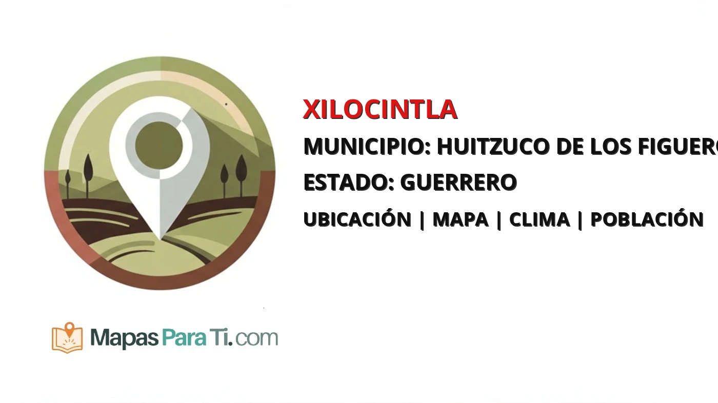 Mapa y datos de Xilocintla, Huitzuco de los Figueroa, Guerrero